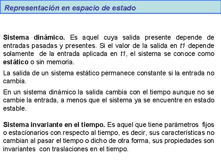 Representación en espacio de estado Sistema dinámico. Es aquel cuya salida presente depende de