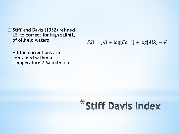 � Stiff and Davis (1952) refined LSI to correct for high salinity of oilfield