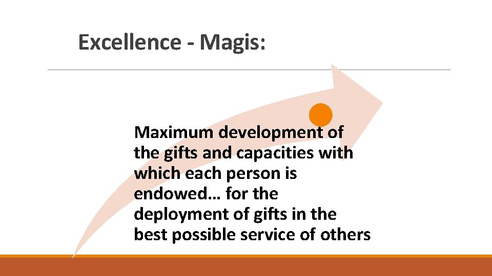 Excellence - Magis: Maximum development of the gifts and capacities with which each person Excellence - Magis: Maximum development of the gifts and capacities with which each person