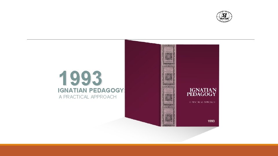 1993 IGNATIAN PEDAGOGY: A PRACTICAL APPROACH 1993 IGNATIAN PEDAGOGY: A PRACTICAL APPROACH