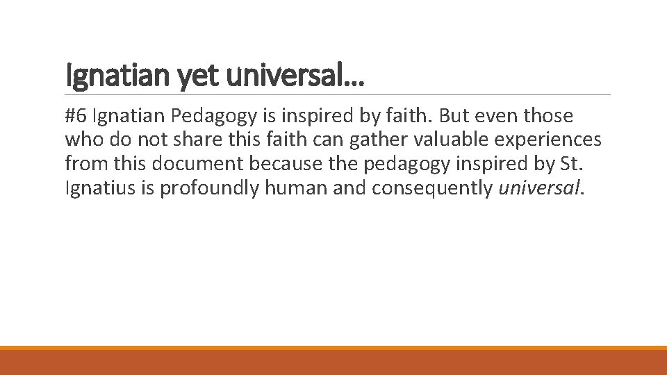 Ignatian yet universal… #6 Ignatian Pedagogy is inspired by faith. But even those who Ignatian yet universal… #6 Ignatian Pedagogy is inspired by faith. But even those who