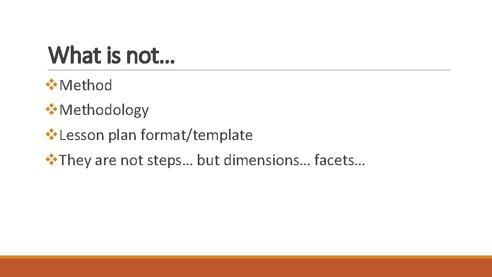 What is not… v. Methodology v. Lesson plan format/template v. They are not steps… What is not… v. Methodology v. Lesson plan format/template v. They are not steps…