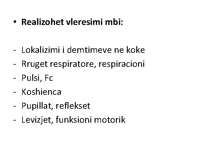 • Realizohet vleresimi mbi: - Lokalizimi i demtimeve ne koke Rruget respiratore, respiracioni • Realizohet vleresimi mbi: - Lokalizimi i demtimeve ne koke Rruget respiratore, respiracioni