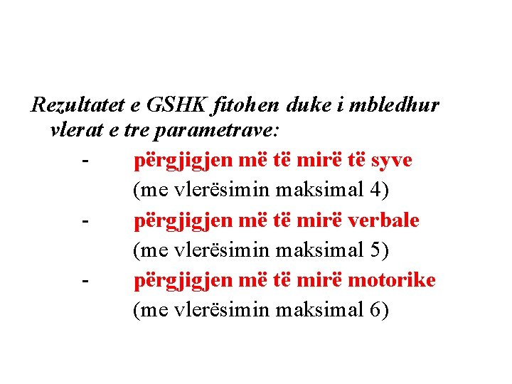 Rezultatet e GSHK fitohen duke i mbledhur vlerat e tre parametrave: përgjigjen më të Rezultatet e GSHK fitohen duke i mbledhur vlerat e tre parametrave: përgjigjen më të