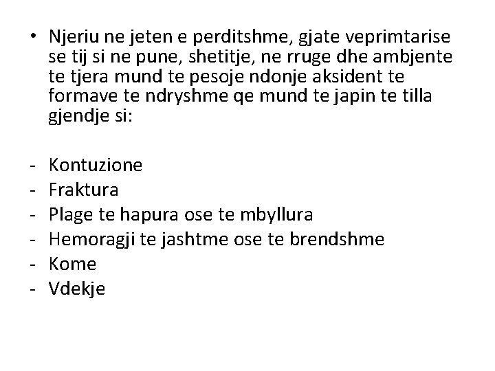• Njeriu ne jeten e perditshme, gjate veprimtarise se tij si ne pune, • Njeriu ne jeten e perditshme, gjate veprimtarise se tij si ne pune,