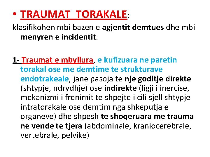 • TRAUMAT TORAKALE: klasifikohen mbi bazen e agjentit demtues dhe mbi menyren e • TRAUMAT TORAKALE: klasifikohen mbi bazen e agjentit demtues dhe mbi menyren e
