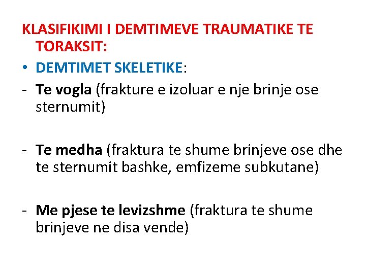 KLASIFIKIMI I DEMTIMEVE TRAUMATIKE TE TORAKSIT: • DEMTIMET SKELETIKE: - Te vogla (frakture e KLASIFIKIMI I DEMTIMEVE TRAUMATIKE TE TORAKSIT: • DEMTIMET SKELETIKE: - Te vogla (frakture e