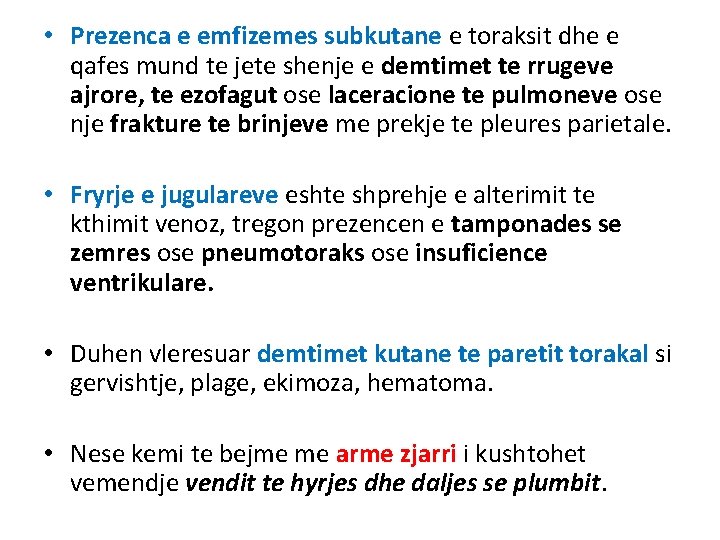 • Prezenca e emfizemes subkutane e toraksit dhe e qafes mund te jete • Prezenca e emfizemes subkutane e toraksit dhe e qafes mund te jete