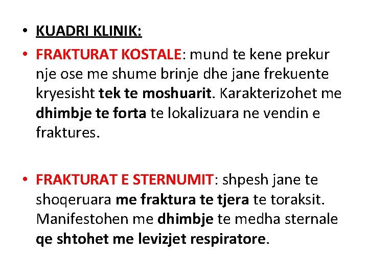 • KUADRI KLINIK: • FRAKTURAT KOSTALE: mund te kene prekur nje ose me • KUADRI KLINIK: • FRAKTURAT KOSTALE: mund te kene prekur nje ose me