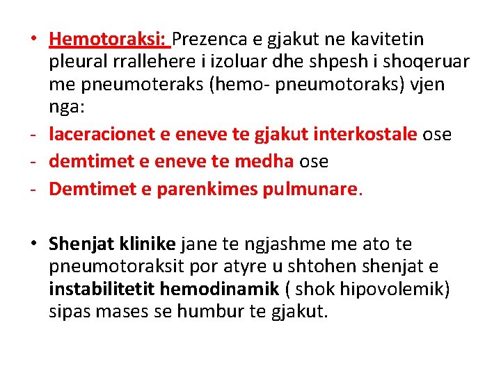 • Hemotoraksi: Prezenca e gjakut ne kavitetin pleural rrallehere i izoluar dhe shpesh • Hemotoraksi: Prezenca e gjakut ne kavitetin pleural rrallehere i izoluar dhe shpesh