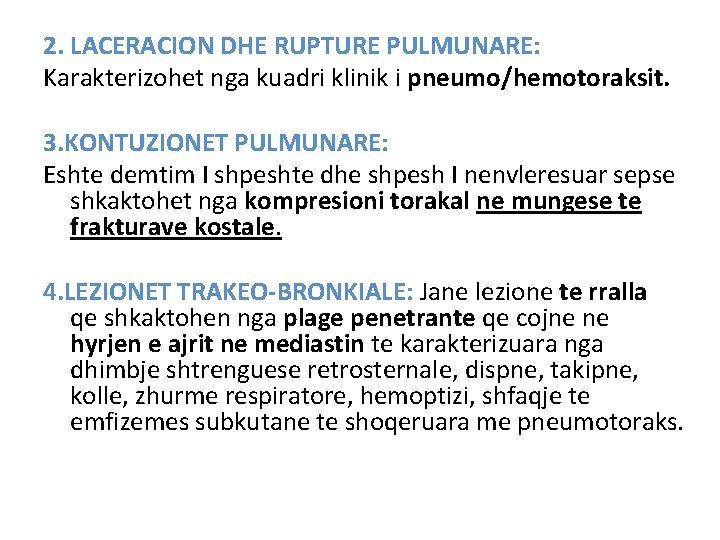 2. LACERACION DHE RUPTURE PULMUNARE: Karakterizohet nga kuadri klinik i pneumo/hemotoraksit. 3. KONTUZIONET PULMUNARE: 2. LACERACION DHE RUPTURE PULMUNARE: Karakterizohet nga kuadri klinik i pneumo/hemotoraksit. 3. KONTUZIONET PULMUNARE: