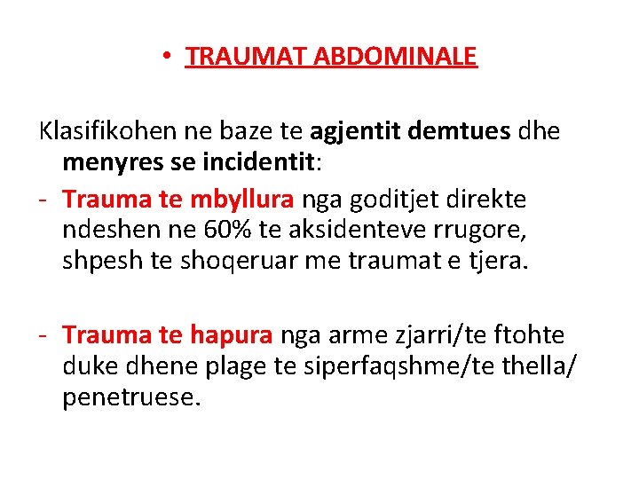• TRAUMAT ABDOMINALE Klasifikohen ne baze te agjentit demtues dhe menyres se incidentit: • TRAUMAT ABDOMINALE Klasifikohen ne baze te agjentit demtues dhe menyres se incidentit: