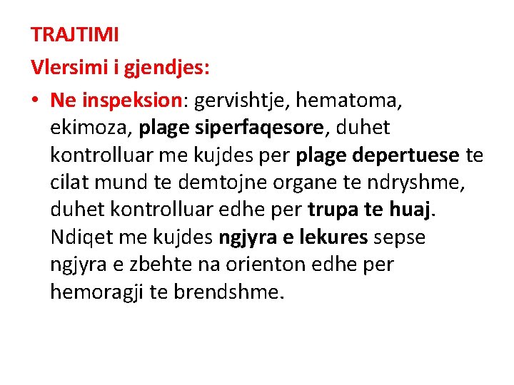 TRAJTIMI Vlersimi i gjendjes: • Ne inspeksion: gervishtje, hematoma, ekimoza, plage siperfaqesore, duhet kontrolluar TRAJTIMI Vlersimi i gjendjes: • Ne inspeksion: gervishtje, hematoma, ekimoza, plage siperfaqesore, duhet kontrolluar