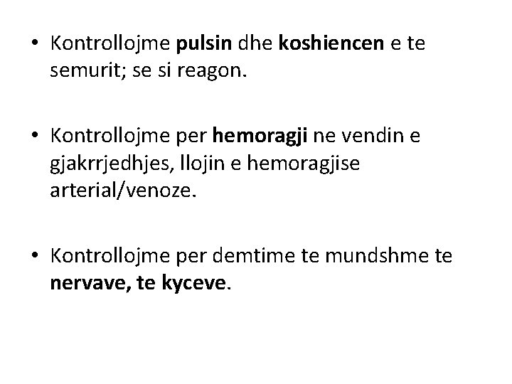 • Kontrollojme pulsin dhe koshiencen e te semurit; se si reagon. • Kontrollojme • Kontrollojme pulsin dhe koshiencen e te semurit; se si reagon. • Kontrollojme