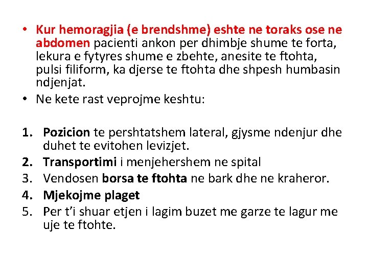 • Kur hemoragjia (e brendshme) eshte ne toraks ose ne abdomen pacienti ankon • Kur hemoragjia (e brendshme) eshte ne toraks ose ne abdomen pacienti ankon
