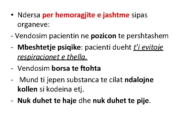 • Ndersa per hemoragjite e jashtme sipas organeve: - Vendosim pacientin ne pozicon • Ndersa per hemoragjite e jashtme sipas organeve: - Vendosim pacientin ne pozicon