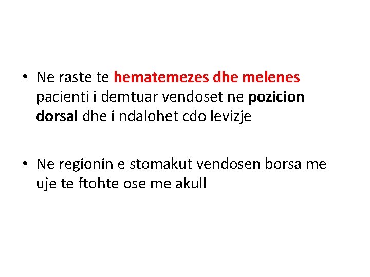 • Ne raste te hematemezes dhe melenes pacienti i demtuar vendoset ne pozicion • Ne raste te hematemezes dhe melenes pacienti i demtuar vendoset ne pozicion