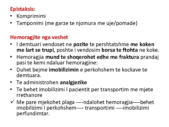 Epistaksis: • Komprimimi • Tamponimi (me garze te njomura me uje/pomade) Hemoragjite nga veshet Epistaksis: • Komprimimi • Tamponimi (me garze te njomura me uje/pomade) Hemoragjite nga veshet