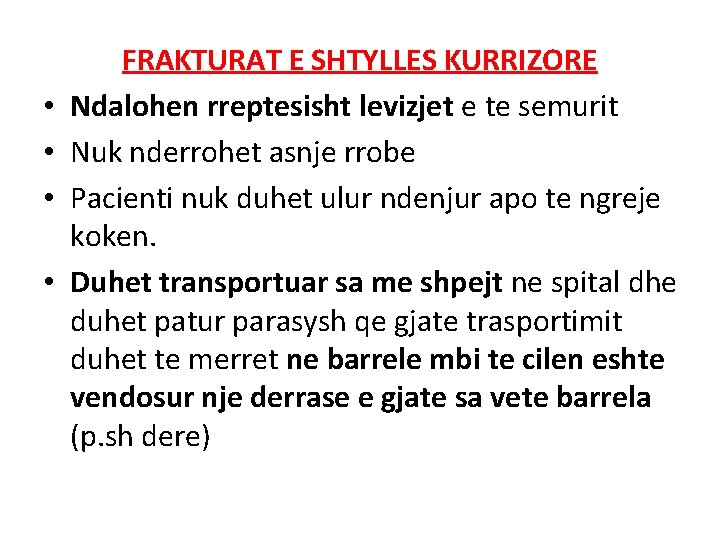 • • FRAKTURAT E SHTYLLES KURRIZORE Ndalohen rreptesisht levizjet e te semurit Nuk • • FRAKTURAT E SHTYLLES KURRIZORE Ndalohen rreptesisht levizjet e te semurit Nuk