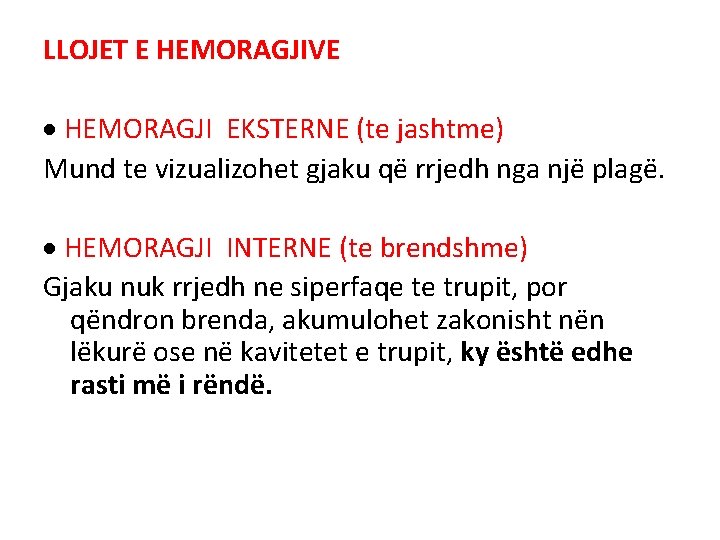 LLOJET E HEMORAGJIVE HEMORAGJI EKSTERNE (te jashtme) Mund te vizualizohet gjaku që rrjedh nga LLOJET E HEMORAGJIVE HEMORAGJI EKSTERNE (te jashtme) Mund te vizualizohet gjaku që rrjedh nga