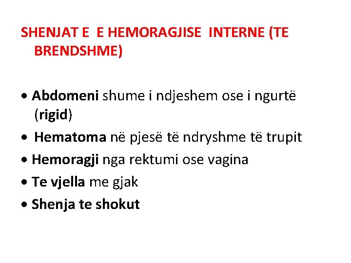 SHENJAT E E HEMORAGJISE INTERNE (TE BRENDSHME) Abdomeni shume i ndjeshem ose i ngurtë SHENJAT E E HEMORAGJISE INTERNE (TE BRENDSHME) Abdomeni shume i ndjeshem ose i ngurtë
