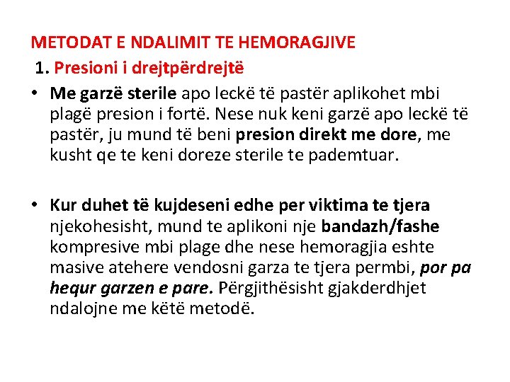 METODAT E NDALIMIT TE HEMORAGJIVE 1. Presioni i drejtpërdrejtë • Me garzë sterile apo METODAT E NDALIMIT TE HEMORAGJIVE 1. Presioni i drejtpërdrejtë • Me garzë sterile apo