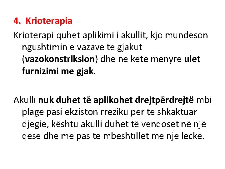 4. Krioterapia Krioterapi quhet aplikimi i akullit, kjo mundeson ngushtimin e vazave te gjakut 4. Krioterapia Krioterapi quhet aplikimi i akullit, kjo mundeson ngushtimin e vazave te gjakut