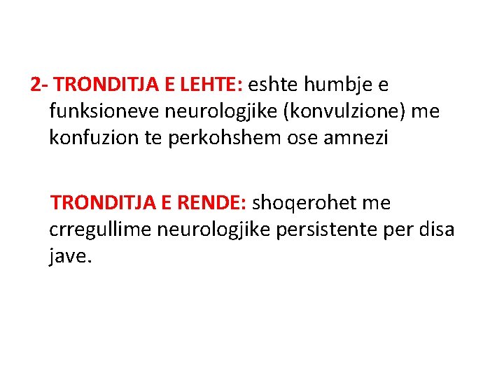 2 - TRONDITJA E LEHTE: eshte humbje e funksioneve neurologjike (konvulzione) me konfuzion te 2 - TRONDITJA E LEHTE: eshte humbje e funksioneve neurologjike (konvulzione) me konfuzion te
