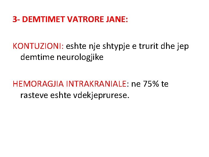 3 - DEMTIMET VATRORE JANE: KONTUZIONI: eshte nje shtypje e trurit dhe jep demtime 3 - DEMTIMET VATRORE JANE: KONTUZIONI: eshte nje shtypje e trurit dhe jep demtime