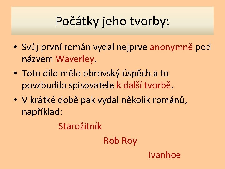 Počátky jeho tvorby: • Svůj první román vydal nejprve anonymně pod názvem Waverley. •