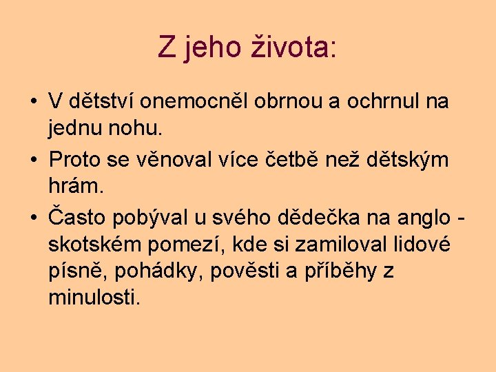 Z jeho života: • V dětství onemocněl obrnou a ochrnul na jednu nohu. •