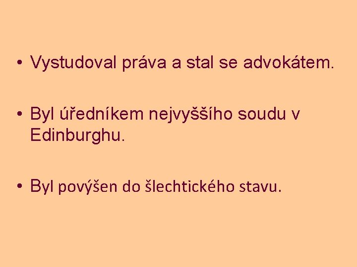  • Vystudoval práva a stal se advokátem. • Byl úředníkem nejvyššího soudu v