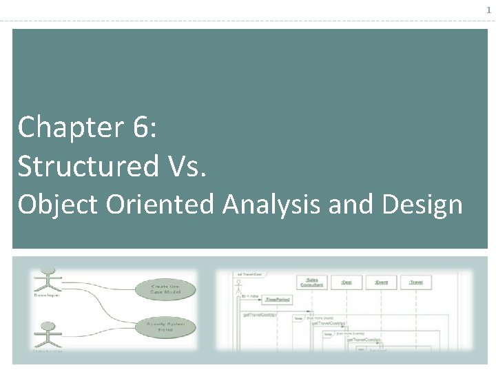 1 Chapter 6: Structured Vs. Object Oriented Analysis and Design 