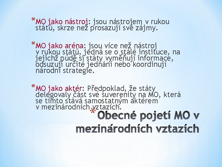 *MO jako nástroj: jsou nástrojem v rukou států, skrze než prosazují své zájmy. *MO