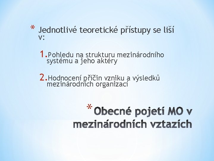 * Jednotlivé teoretické přístupy se liší v: 1. Pohledu na strukturu mezinárodního systému a