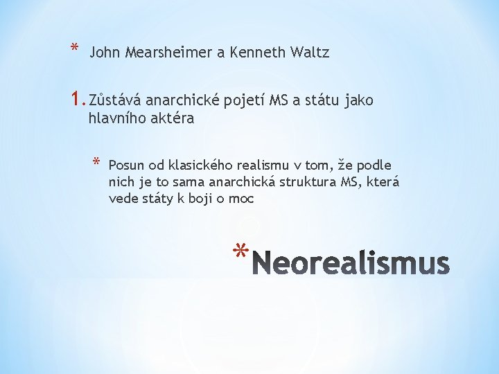 * John Mearsheimer a Kenneth Waltz 1. Zůstává anarchické pojetí MS a státu jako