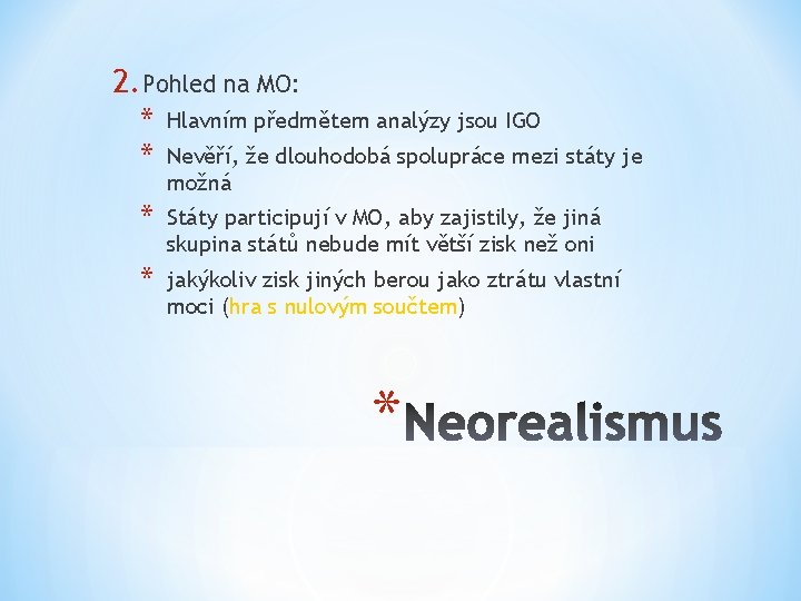 2. Pohled na MO: * * Hlavním předmětem analýzy jsou IGO * Státy participují