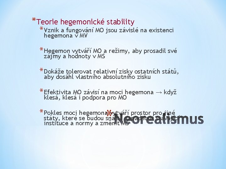 *Teorie hegemonické stability * Vznik a fungování MO jsou závislé na existenci hegemona v
