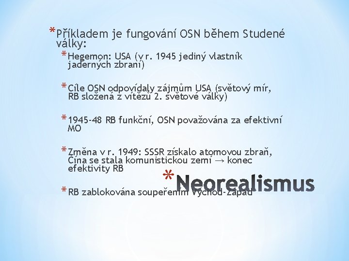 *Příkladem je fungování OSN během Studené války: * Hegemon: USA (v r. 1945 jediný