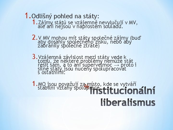 1. Odlišný pohled na státy: 1. Zájmy států se vzájemně nevylučují v MV, ale