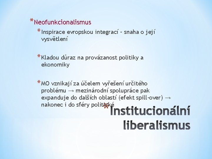 *Neofunkcionalismus * Inspirace evropskou integrací – snaha o její vysvětlení * Kladou důraz na