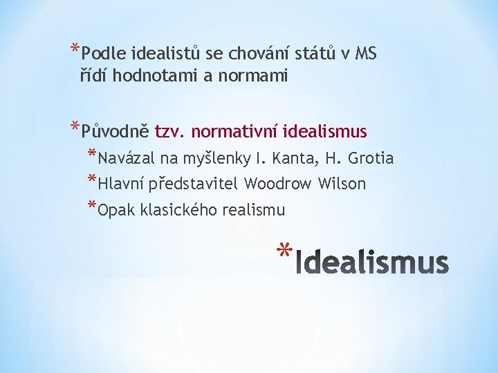 *Podle idealistů se chování států v MS řídí hodnotami a normami *Původně tzv. normativní