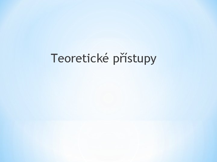 Teoretické přístupy 