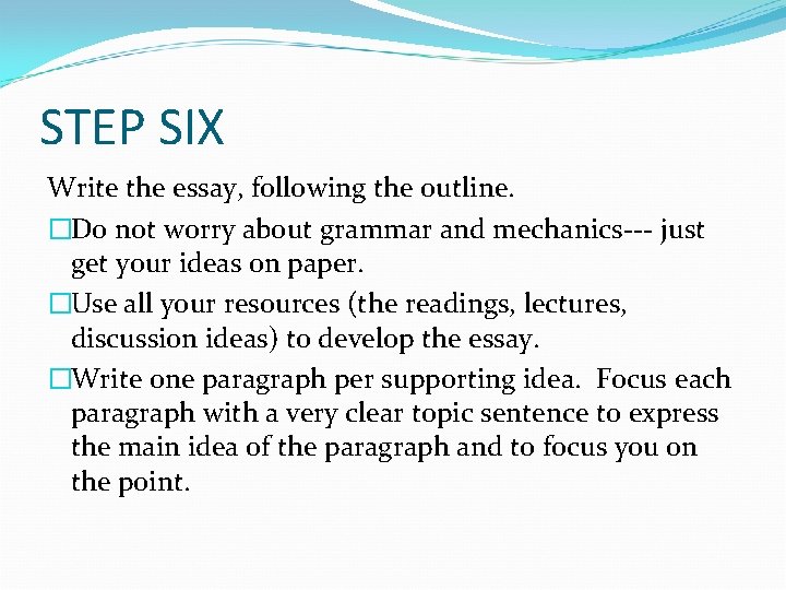 STEP SIX Write the essay, following the outline. �Do not worry about grammar and