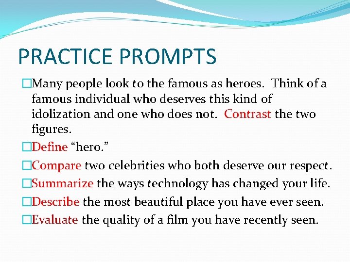 PRACTICE PROMPTS �Many people look to the famous as heroes. Think of a famous