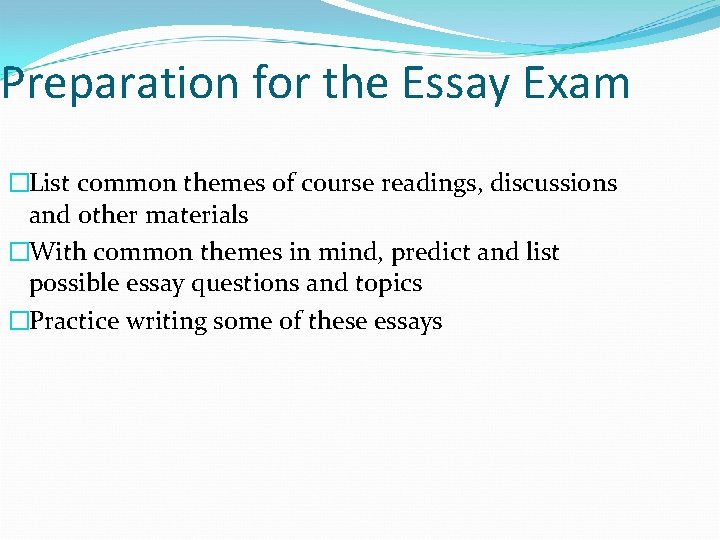 Preparation for the Essay Exam �List common themes of course readings, discussions and other