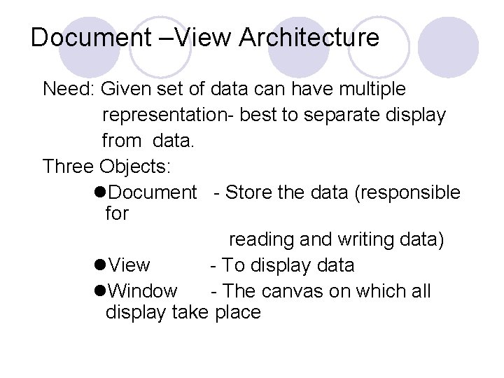 Document –View Architecture Need: Given set of data can have multiple representation- best to Document –View Architecture Need: Given set of data can have multiple representation- best to