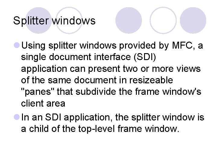 Splitter windows l Using splitter windows provided by MFC, a single document interface (SDI) Splitter windows l Using splitter windows provided by MFC, a single document interface (SDI)