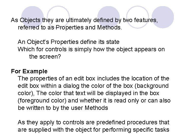 As Objects they are ultimately defined by two features, referred to as Properties and As Objects they are ultimately defined by two features, referred to as Properties and