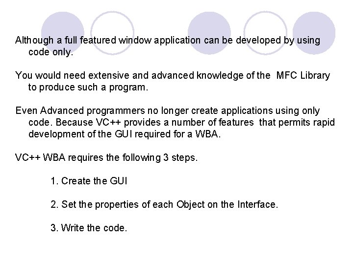 Although a full featured window application can be developed by using code only. You Although a full featured window application can be developed by using code only. You